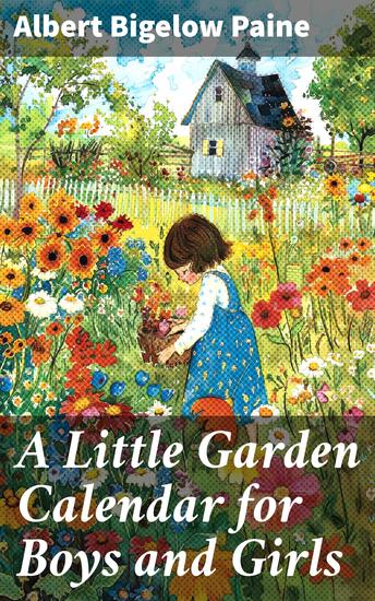 A Little Garden Calendar for Boys and Girls - Exploring Nature's Wonders Through a Year of Gardening Fun - cover