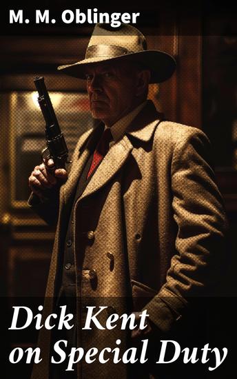 Dick Kent on Special Duty - A Vintage Mystery Adventure of Duty and Sacrifice - cover