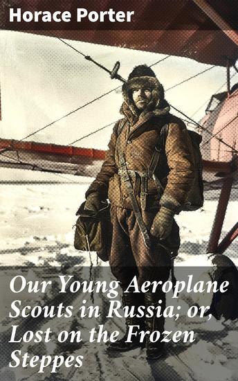 Our Young Aeroplane Scouts in Russia; or Lost on the Frozen Steppes - Aerial Adventures in the Frozen Russian Steppes - cover