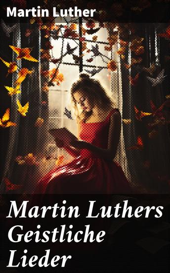 Martin Luthers Geistliche Lieder - Gedichte - cover