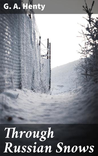 Through Russian Snows - A Story of Napoleon's Retreat from Moscow - cover