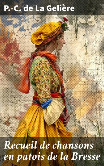 Recueil de chansons en patois de la Bresse - Exploration poétique du patois bressan et de ses chansons folkloriques - cover