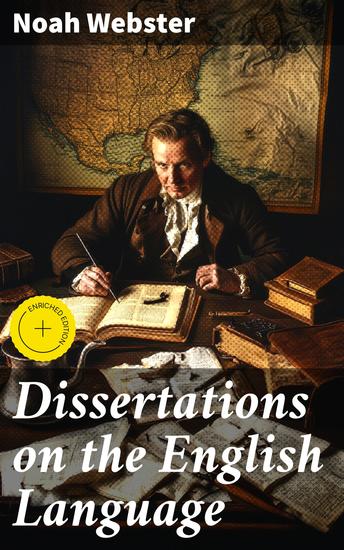 Dissertations on the English Language - Including Historical and Critical Notes & Essay on a Reformed Mode of Spelling - cover