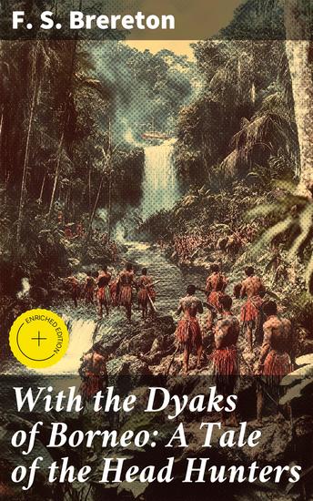 With the Dyaks of Borneo: A Tale of the Head Hunters - Jungle Encounters: A Thrilling Tale of Exploration and Cultural Intrigue in Borneo - cover