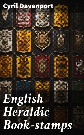 English Heraldic Book-stamps - Unveiling English Heritage Through Book-stamps - cover
