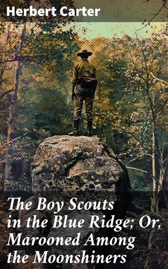 The Boy Scouts in the Blue Ridge; Or Marooned Among the Moonshiners - A Thrilling Tale of Survival and Scouts in the Blue Ridge Mountains - cover