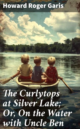 The Curlytops at Silver Lake; Or On the Water with Uncle Ben - A Summer Adventure at Silver Lake with the Curlytops - cover