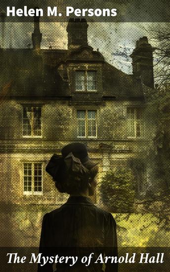 The Mystery of Arnold Hall - An English Manor's Intriguing Secrets Unveiled - cover