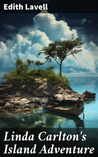 Linda Carlton's Island Adventure - A Thrilling Tale of Survival and Courage on a Deserted Island - cover