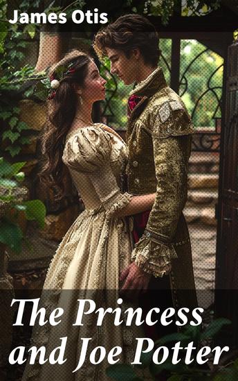 The Princess and Joe Potter - An Enchanting Tale of Friendship and Adventure in a Magical Kingdom - cover