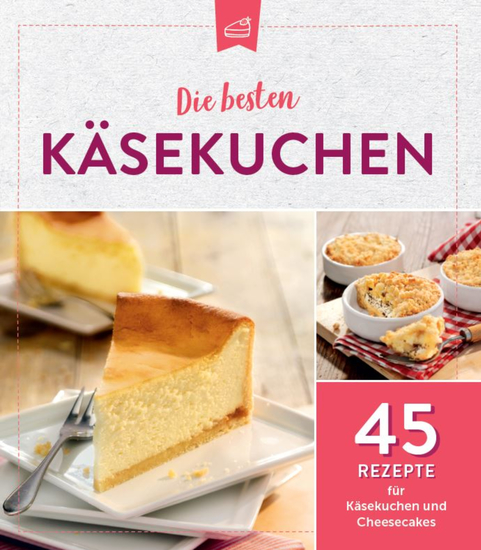 Die besten Käsekuchen - 45 Rezepte für Käsekuchen und Cheesecakes - cover