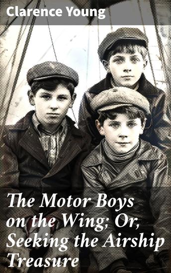The Motor Boys on the Wing; Or Seeking the Airship Treasure - A High-Flying Adventure of Mystery and Action - cover