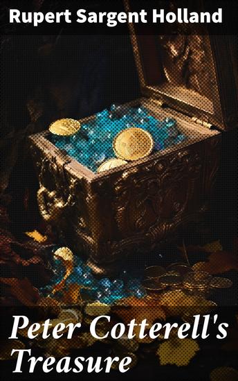 Peter Cotterell's Treasure - A Classic Tale of Mystery Suspense and Hidden Treasures - cover