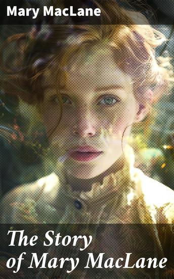 The Story of Mary MacLane - A Bold Exploration of Love Loneliness and Self-Examination in Feminist Literature - cover