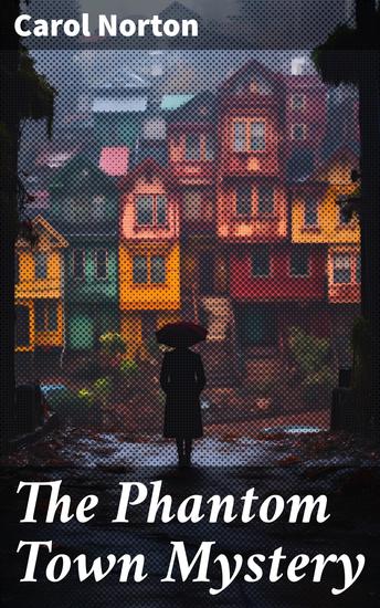 The Phantom Town Mystery - Intriguing Mystery in a Classic Setting: Unveiling Secrets of a Phantom Town - cover