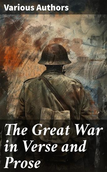 The Great War in Verse and Prose - Portraits of Conflict: A Literary Tapestry of WWI Emotions and Perspectives - cover