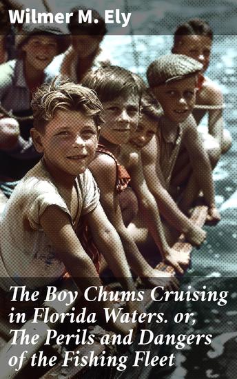 The Boy Chums Cruising in Florida Waters or The Perils and Dangers of the Fishing Fleet - Perils of a Florida Fishing Fleet: A Thrilling Adventure - cover