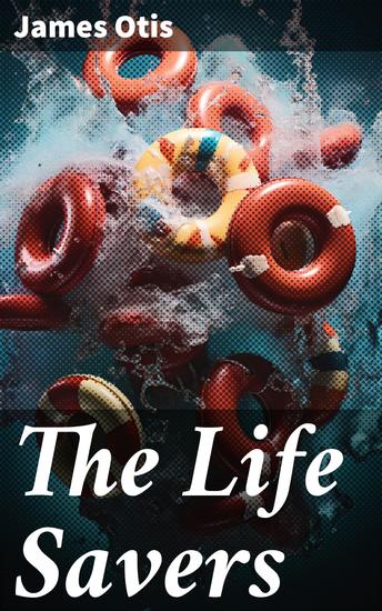 The Life Savers - A story of the United States life-saving service - cover