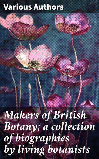 Makers of British Botany; a collection of biographies by living botanists - Exploring the Evolution of British Botanical Science - cover