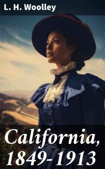 California 1849-1913 - The Rambling Sketches and Experiences of Sixty-four Years' Residence in that State - cover
