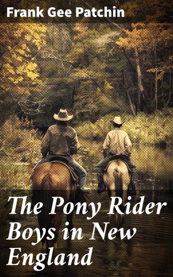 The Pony Rider Boys in New England - An Exciting Quest in the Maine Wilderness - cover