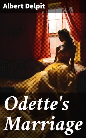 Odette's Marriage - Love Betrayal and Society: A Tale of Marriage in 19th Century France - cover