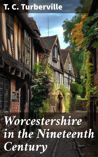 Worcestershire in the Nineteenth Century - A Complete Digest of Facts Occuring in the County since the Commencement of the year 1800 - cover