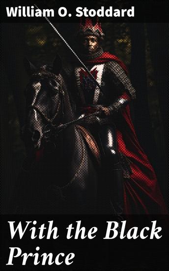 With the Black Prince - Honorable Warfare: A Tale of Knighthood and Loyalty in Medieval Europe - cover