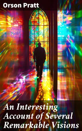 An Interesting Account of Several Remarkable Visions - And of the Late Discovery of Ancient American Records - cover