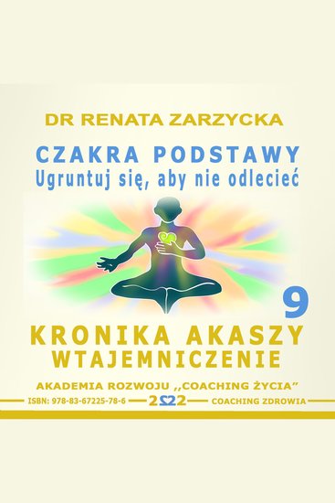 Czakra Podstawy Korzeni i Materialna Ugruntuj sie aby nie odleciec - Kronika Akaszy Wtajemniczenie - cover
