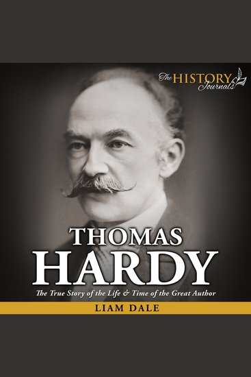 Thomas Hardy - The True Story of the Life & Time of the Great Author - cover
