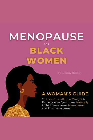 Menopause for Black Women - A Woman's Guide to Love Yourself Lose Weight & Remedy Your Symptoms Naturally in Perimenopause Menopause and Postmenopause - cover