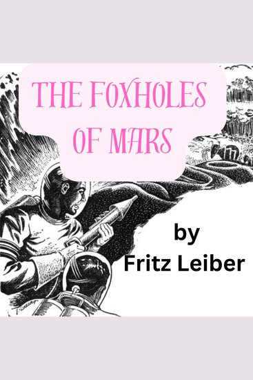 The Foxholes of Mars - The wars of the far future will be fought with giant spaceships but it will still take the infantryman in the mud to hold down the planets - cover