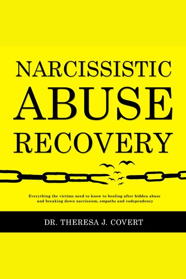 Narcissistic Abuse Recovery - Everything the Victims Need to Know to Healing After Hidden Abuse and Breaking Down Narcissism Empaths and Codependency - cover