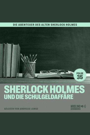 Sherlock Holmes und die Schulgeldaffäre (Die Abenteuer des alten Sherlock Holmes Folge 35) - cover