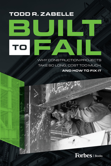 Built to Fail - Why Construction Projects Take So Long Cost Too Much And How to Fix It - cover