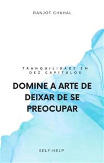 Domine a Arte de Deixar de se Preocupar: Tranquilidade em Dez Capítulos - cover
