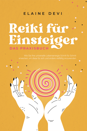 Reiki für Einsteiger - Das Praxisbuch: Wie Sie Ihre universelle Lebensenergie Schritt für Schritt erwecken um diese für sich und andere vielfältig anzuwenden | inkl geführter Reiki-Meditationen - cover