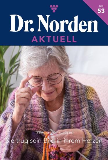 Sie trug sein Bild in ihrem Herzen - Dr Norden Aktuell 53 – Arztroman - cover