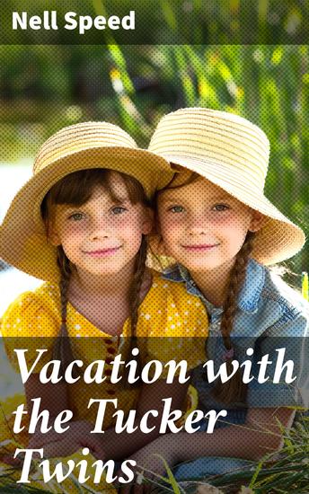 Vacation with the Tucker Twins - Sisterhood Bonds and Summer Adventures in a Nostalgic Family Vacation Tale - cover
