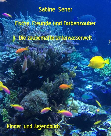 Fische Freunde und Farbenzauber - Die zauberhafte Unterwasserwelt - cover