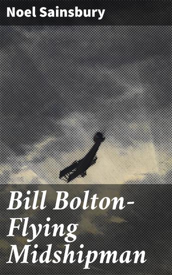 Bill Bolton—Flying Midshipman - A Young Midshipman's Daring Adventures in the Skies - cover