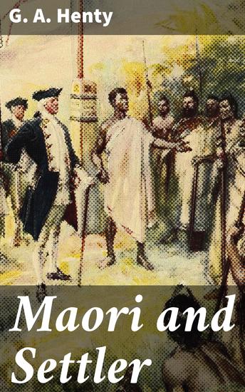 Maori and Settler - A Story of The New Zealand War - cover