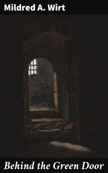 Behind the Green Door - Unraveling the Secrets Behind the Mysterious Green Door - cover