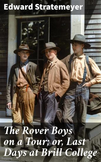 The Rover Boys on a Tour; or Last Days at Brill College - College Days of Adventure and Friendship - cover