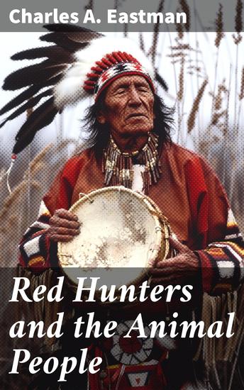 Red Hunters and the Animal People - Exploring Indigenous Connections with the Natural World - cover