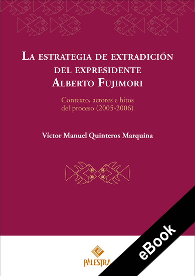 La estrategia de extradición del expresidente Alberto Fujimori - Contexto actores e hitos del proceso (2005-2006) - cover