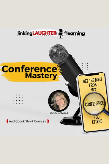 Conference Mastery - Get the Most From Any Conference You Attend - cover