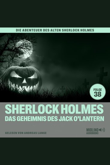 Sherlock Holmes und das Geheimnis des Jack O'Lantern (Die Abenteuer des alten Sherlock Holmes Folge 38) - cover