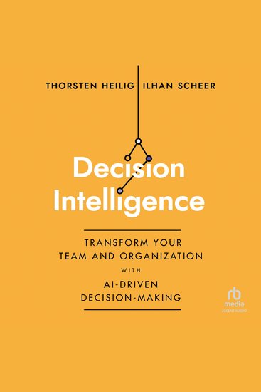 Decision Intelligence - Transform Your Team and Organization with AI-Driven Decision-Making - cover